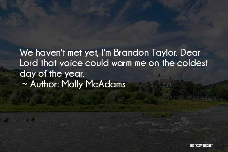 Molly McAdams Quotes: We Haven't Met Yet, I'm Brandon Taylor. Dear Lord That Voice Could Warm Me On The Coldest Day Of The