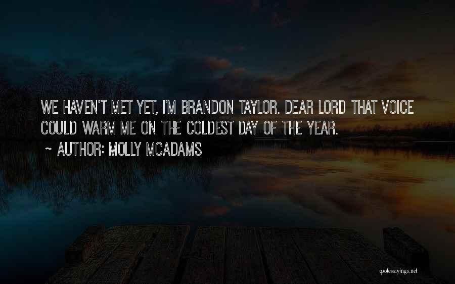 Molly McAdams Quotes: We Haven't Met Yet, I'm Brandon Taylor. Dear Lord That Voice Could Warm Me On The Coldest Day Of The