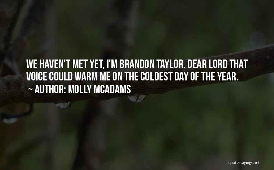 Molly McAdams Quotes: We Haven't Met Yet, I'm Brandon Taylor. Dear Lord That Voice Could Warm Me On The Coldest Day Of The