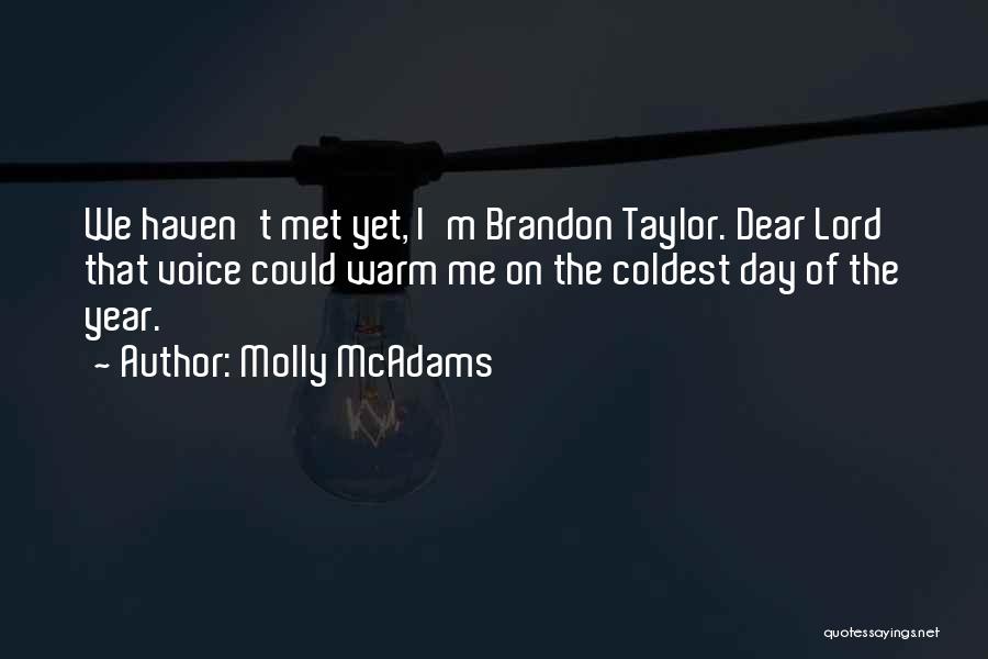 Molly McAdams Quotes: We Haven't Met Yet, I'm Brandon Taylor. Dear Lord That Voice Could Warm Me On The Coldest Day Of The