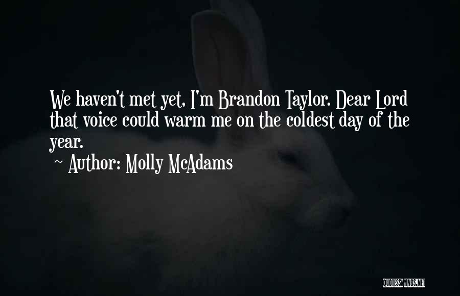 Molly McAdams Quotes: We Haven't Met Yet, I'm Brandon Taylor. Dear Lord That Voice Could Warm Me On The Coldest Day Of The