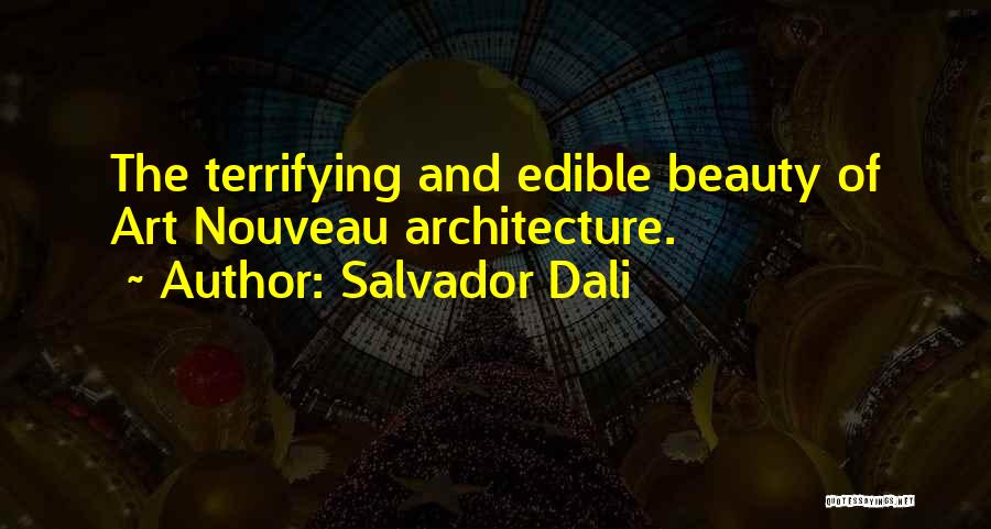 Salvador Dali Quotes: The Terrifying And Edible Beauty Of Art Nouveau Architecture.