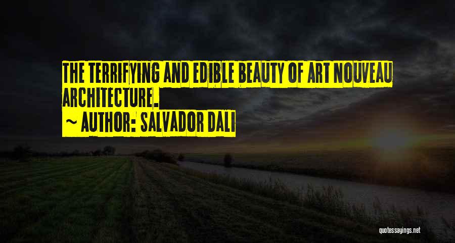 Salvador Dali Quotes: The Terrifying And Edible Beauty Of Art Nouveau Architecture.