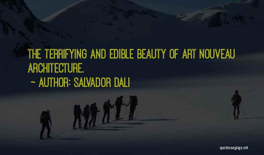 Salvador Dali Quotes: The Terrifying And Edible Beauty Of Art Nouveau Architecture.