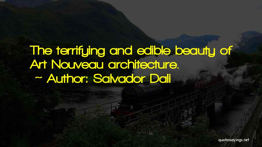 Salvador Dali Quotes: The Terrifying And Edible Beauty Of Art Nouveau Architecture.