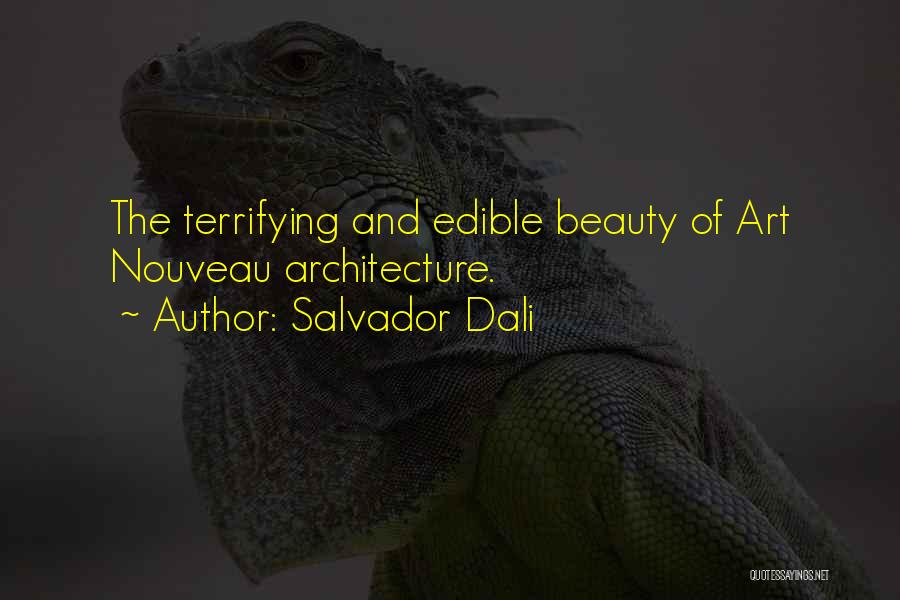 Salvador Dali Quotes: The Terrifying And Edible Beauty Of Art Nouveau Architecture.