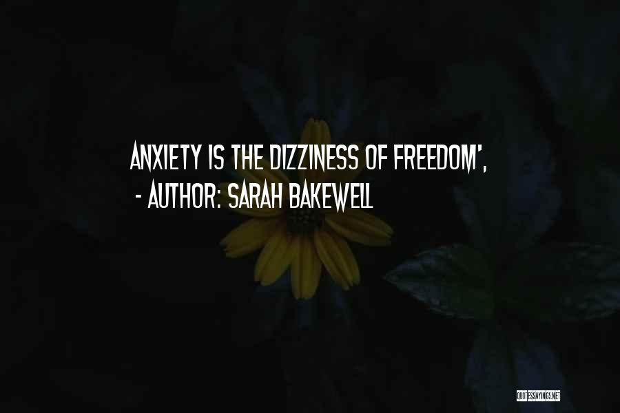 Sarah Bakewell Quotes: Anxiety Is The Dizziness Of Freedom',