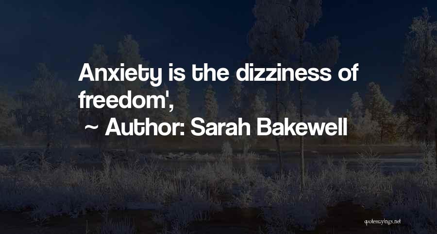 Sarah Bakewell Quotes: Anxiety Is The Dizziness Of Freedom',