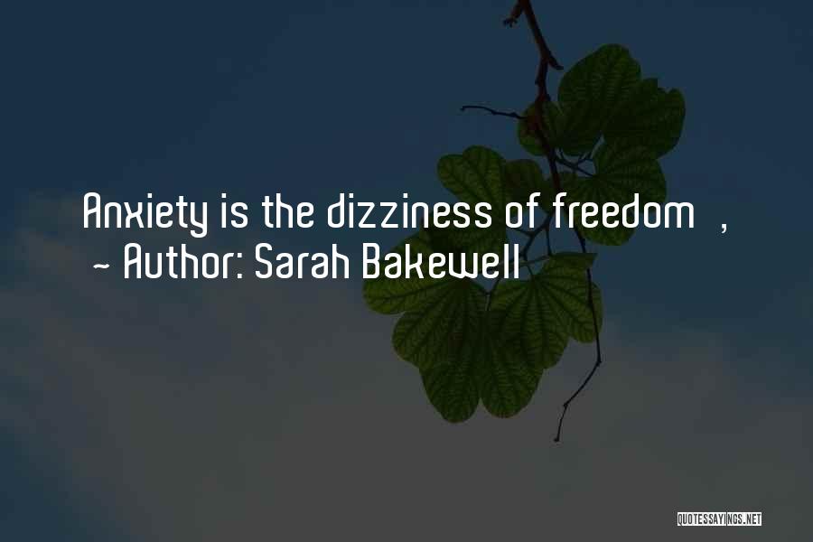 Sarah Bakewell Quotes: Anxiety Is The Dizziness Of Freedom',