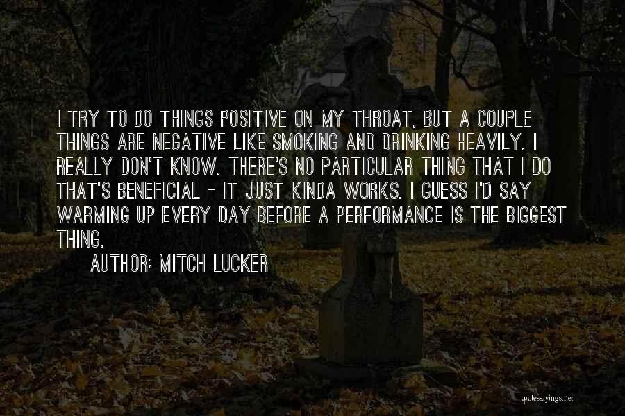 Mitch Lucker Quotes: I Try To Do Things Positive On My Throat, But A Couple Things Are Negative Like Smoking And Drinking Heavily.