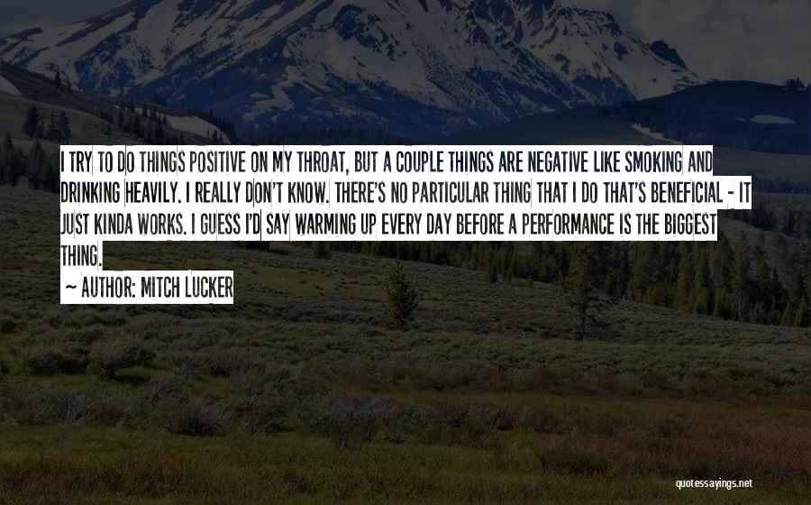 Mitch Lucker Quotes: I Try To Do Things Positive On My Throat, But A Couple Things Are Negative Like Smoking And Drinking Heavily.