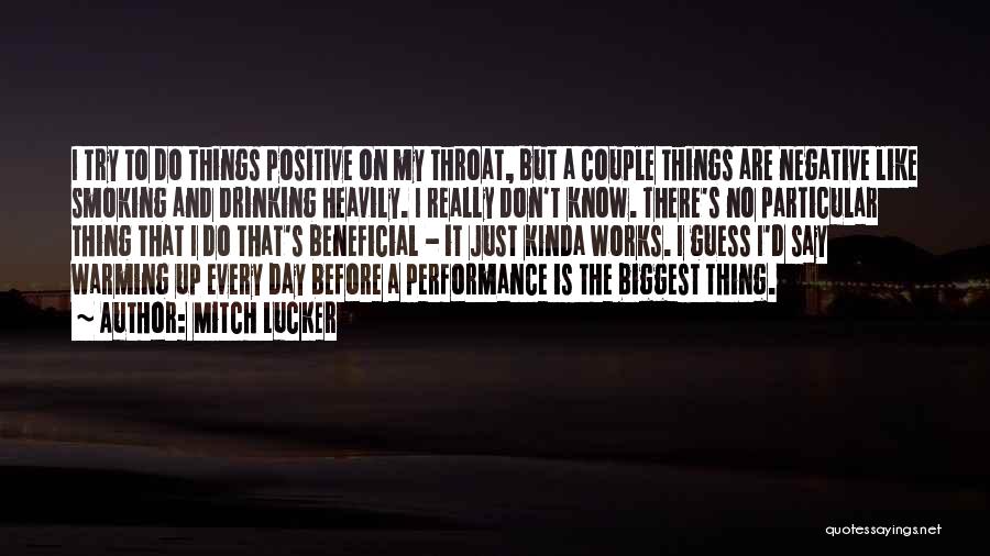 Mitch Lucker Quotes: I Try To Do Things Positive On My Throat, But A Couple Things Are Negative Like Smoking And Drinking Heavily.