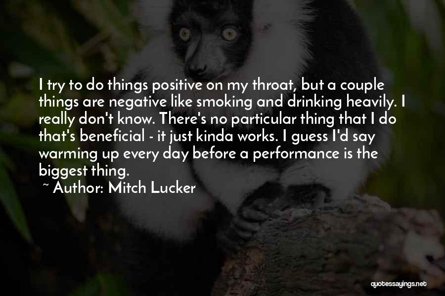 Mitch Lucker Quotes: I Try To Do Things Positive On My Throat, But A Couple Things Are Negative Like Smoking And Drinking Heavily.