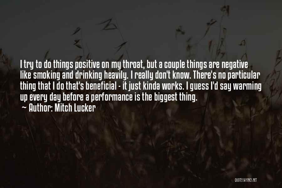 Mitch Lucker Quotes: I Try To Do Things Positive On My Throat, But A Couple Things Are Negative Like Smoking And Drinking Heavily.