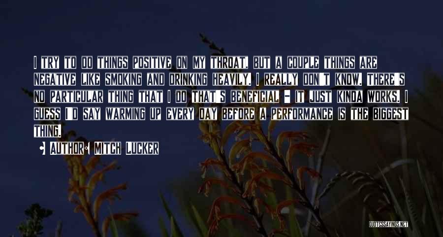 Mitch Lucker Quotes: I Try To Do Things Positive On My Throat, But A Couple Things Are Negative Like Smoking And Drinking Heavily.