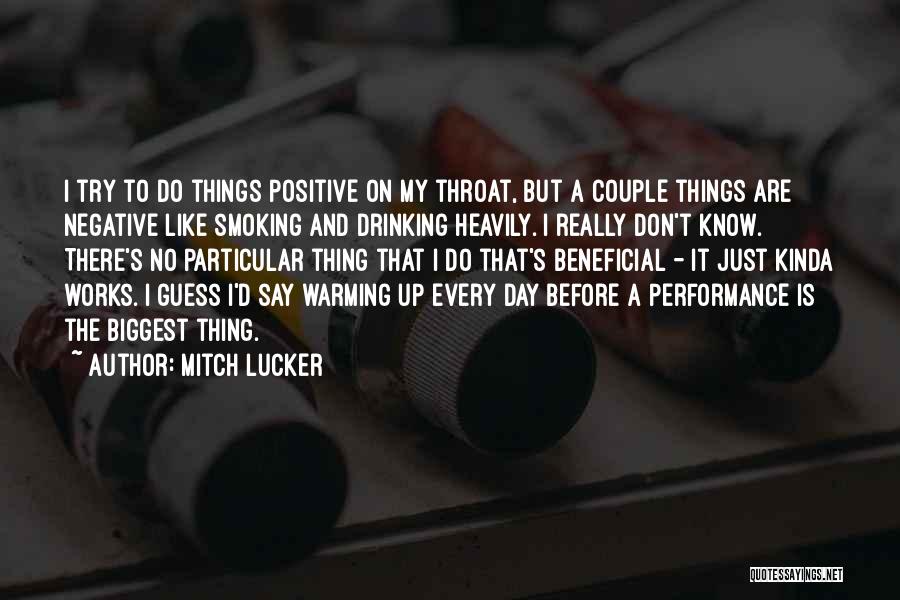 Mitch Lucker Quotes: I Try To Do Things Positive On My Throat, But A Couple Things Are Negative Like Smoking And Drinking Heavily.