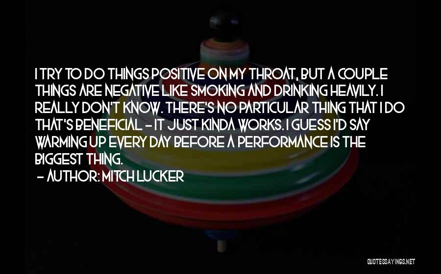 Mitch Lucker Quotes: I Try To Do Things Positive On My Throat, But A Couple Things Are Negative Like Smoking And Drinking Heavily.