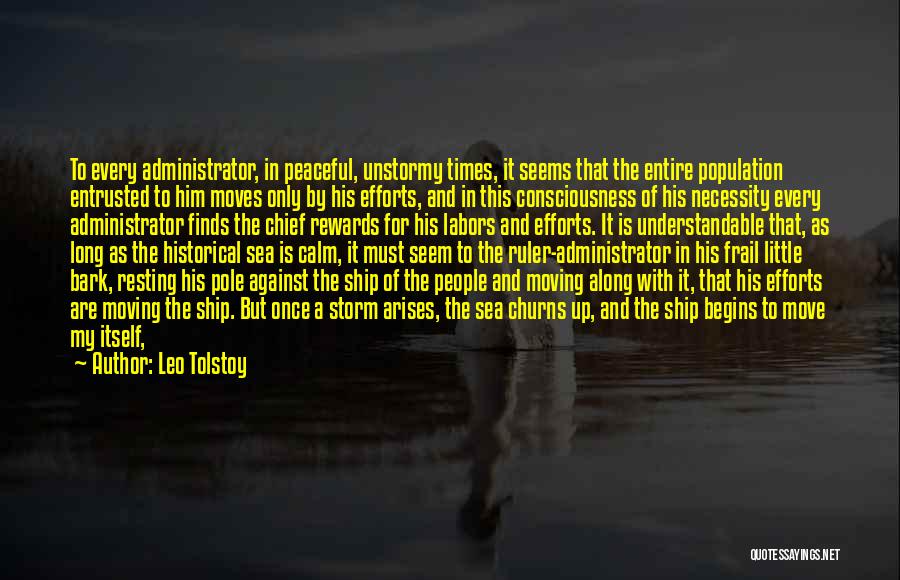 Leo Tolstoy Quotes: To Every Administrator, In Peaceful, Unstormy Times, It Seems That The Entire Population Entrusted To Him Moves Only By His