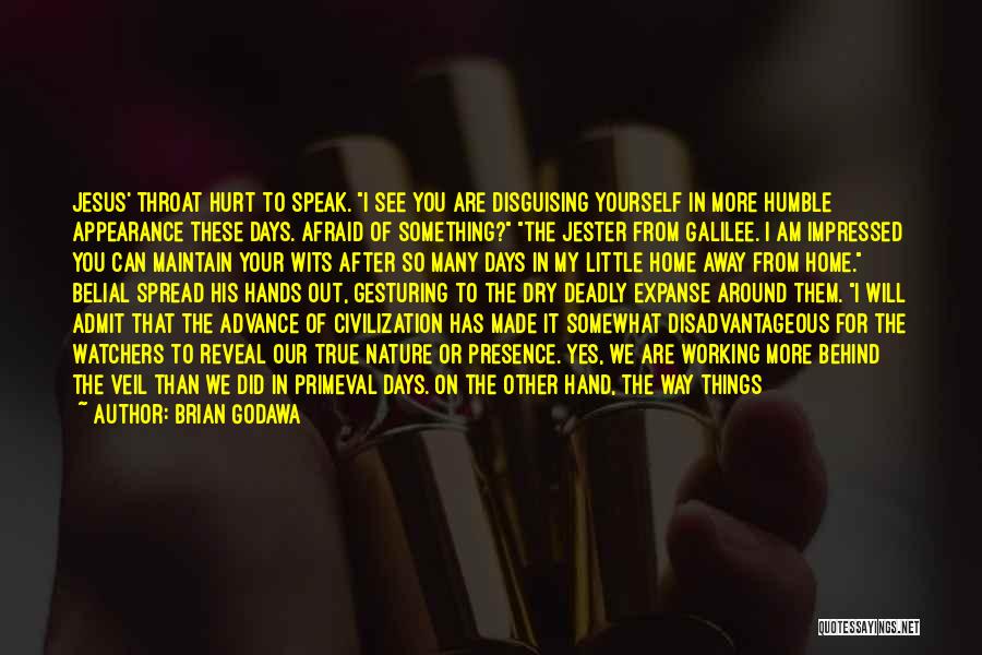 Brian Godawa Quotes: Jesus' Throat Hurt To Speak. I See You Are Disguising Yourself In More Humble Appearance These Days. Afraid Of Something?