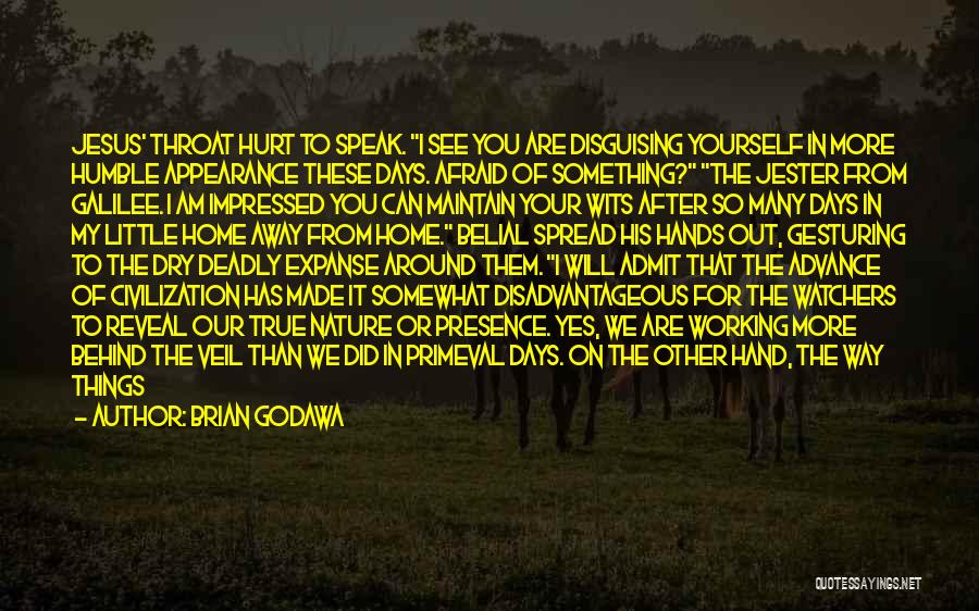 Brian Godawa Quotes: Jesus' Throat Hurt To Speak. I See You Are Disguising Yourself In More Humble Appearance These Days. Afraid Of Something?