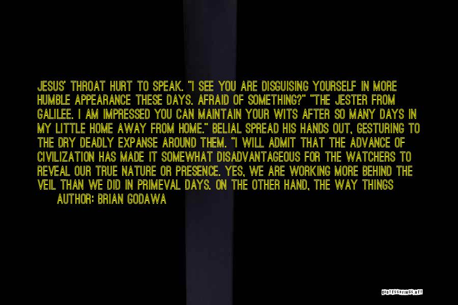 Brian Godawa Quotes: Jesus' Throat Hurt To Speak. I See You Are Disguising Yourself In More Humble Appearance These Days. Afraid Of Something?