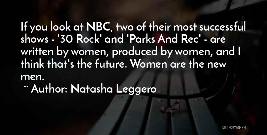 Natasha Leggero Quotes: If You Look At Nbc, Two Of Their Most Successful Shows - '30 Rock' And 'parks And Rec' - Are