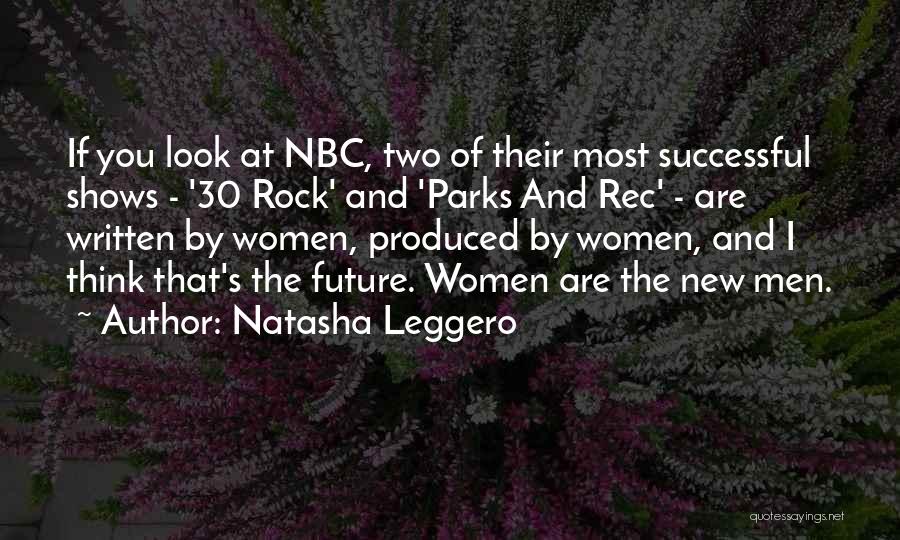 Natasha Leggero Quotes: If You Look At Nbc, Two Of Their Most Successful Shows - '30 Rock' And 'parks And Rec' - Are