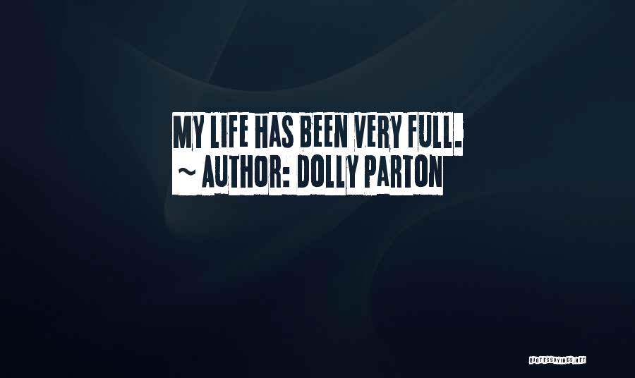 Dolly Parton Quotes: My Life Has Been Very Full.