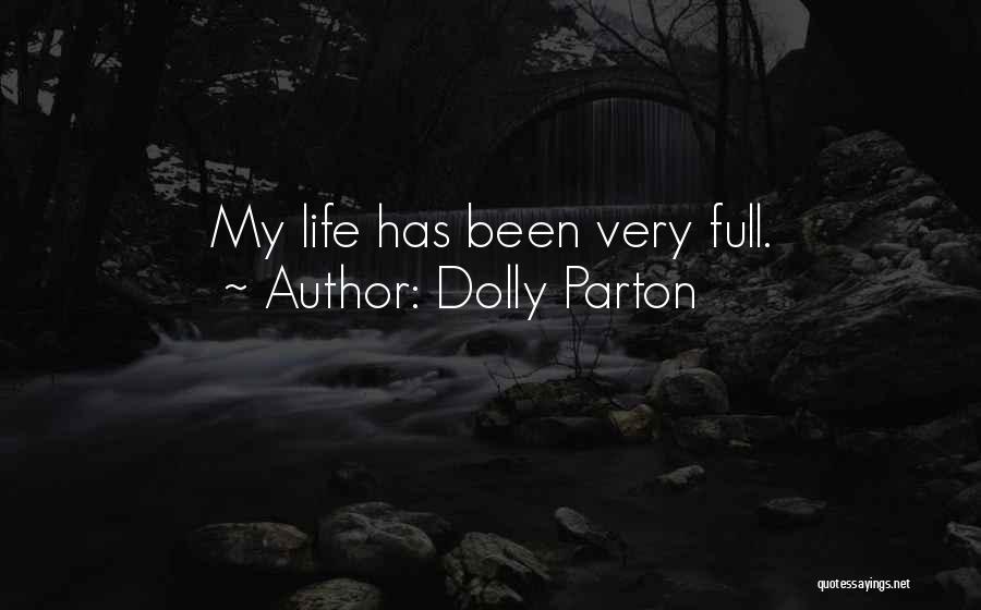 Dolly Parton Quotes: My Life Has Been Very Full.