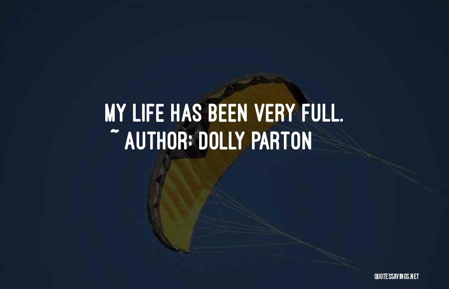 Dolly Parton Quotes: My Life Has Been Very Full.