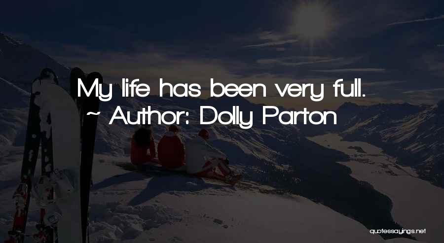Dolly Parton Quotes: My Life Has Been Very Full.
