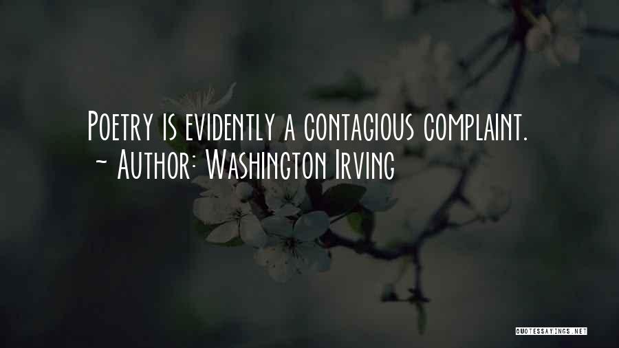 Washington Irving Quotes: Poetry Is Evidently A Contagious Complaint.