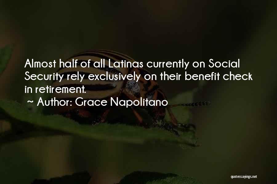 Grace Napolitano Quotes: Almost Half Of All Latinas Currently On Social Security Rely Exclusively On Their Benefit Check In Retirement.