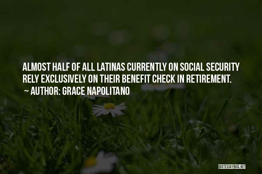 Grace Napolitano Quotes: Almost Half Of All Latinas Currently On Social Security Rely Exclusively On Their Benefit Check In Retirement.