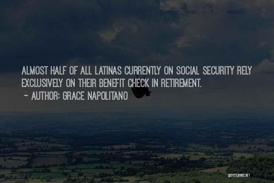 Grace Napolitano Quotes: Almost Half Of All Latinas Currently On Social Security Rely Exclusively On Their Benefit Check In Retirement.