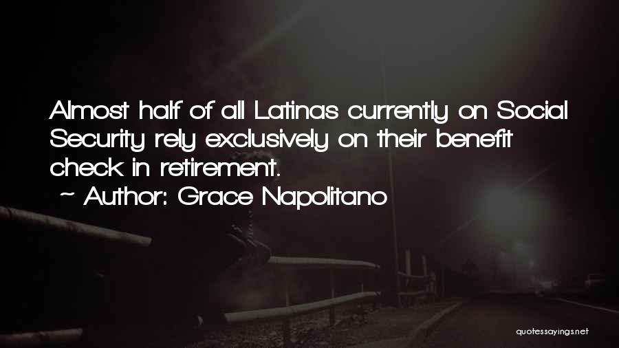 Grace Napolitano Quotes: Almost Half Of All Latinas Currently On Social Security Rely Exclusively On Their Benefit Check In Retirement.