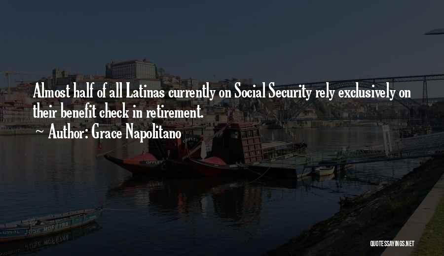 Grace Napolitano Quotes: Almost Half Of All Latinas Currently On Social Security Rely Exclusively On Their Benefit Check In Retirement.