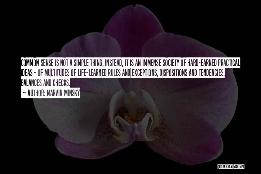 Marvin Minsky Quotes: Common Sense Is Not A Simple Thing. Instead, It Is An Immense Society Of Hard-earned Practical Ideas - Of Multitudes