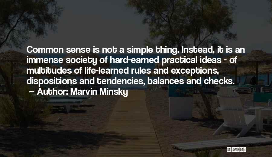 Marvin Minsky Quotes: Common Sense Is Not A Simple Thing. Instead, It Is An Immense Society Of Hard-earned Practical Ideas - Of Multitudes