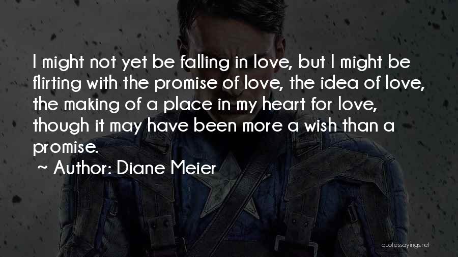 Diane Meier Quotes: I Might Not Yet Be Falling In Love, But I Might Be Flirting With The Promise Of Love, The Idea