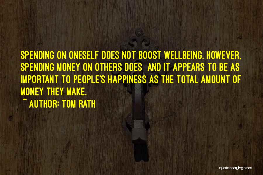 Tom Rath Quotes: Spending On Oneself Does Not Boost Wellbeing. However, Spending Money On Others Does And It Appears To Be As Important