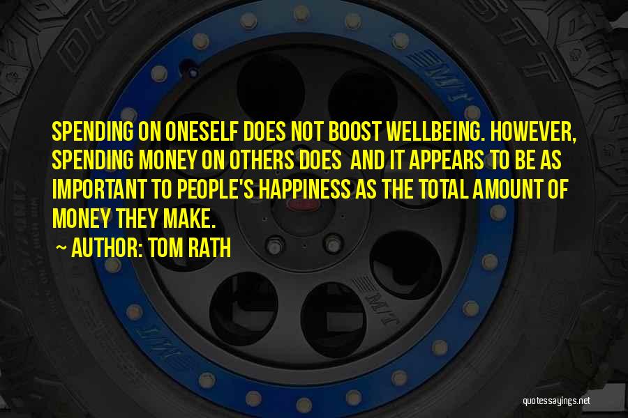 Tom Rath Quotes: Spending On Oneself Does Not Boost Wellbeing. However, Spending Money On Others Does And It Appears To Be As Important