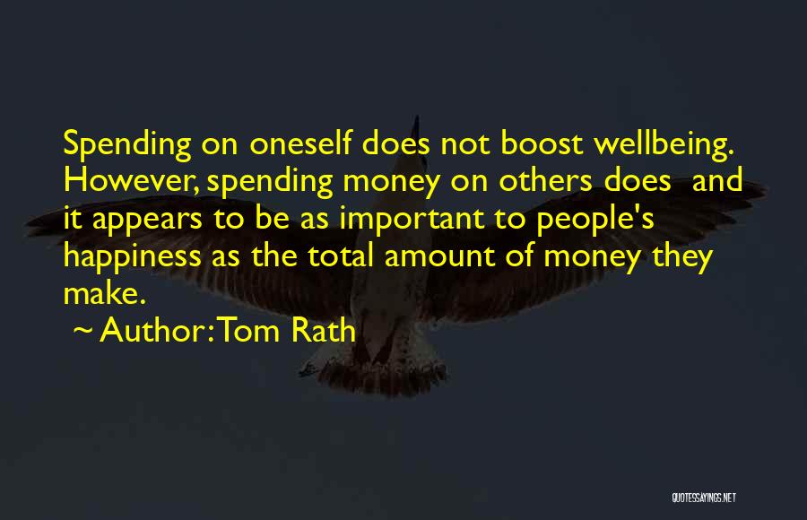 Tom Rath Quotes: Spending On Oneself Does Not Boost Wellbeing. However, Spending Money On Others Does And It Appears To Be As Important