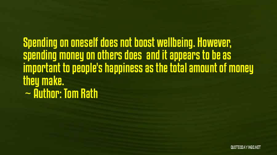 Tom Rath Quotes: Spending On Oneself Does Not Boost Wellbeing. However, Spending Money On Others Does And It Appears To Be As Important