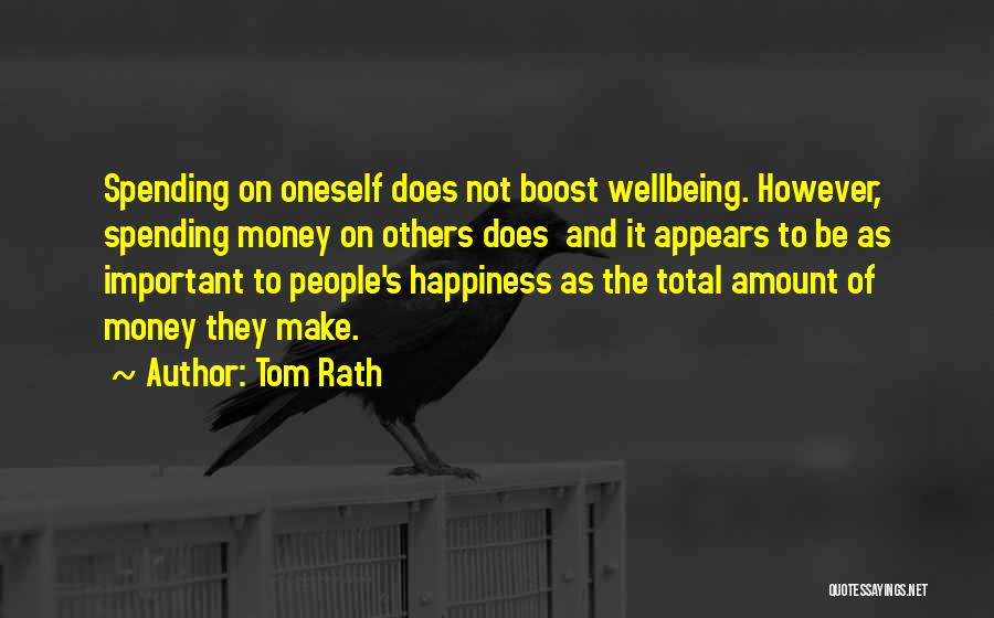 Tom Rath Quotes: Spending On Oneself Does Not Boost Wellbeing. However, Spending Money On Others Does And It Appears To Be As Important