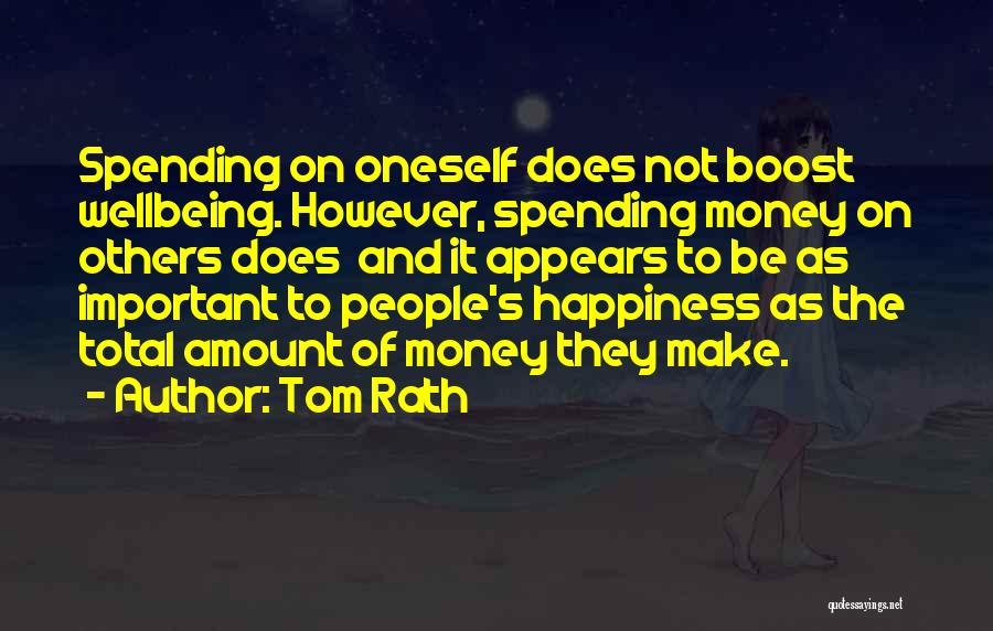 Tom Rath Quotes: Spending On Oneself Does Not Boost Wellbeing. However, Spending Money On Others Does And It Appears To Be As Important