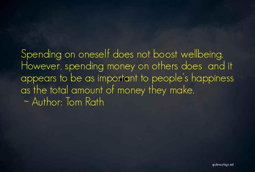 Tom Rath Quotes: Spending On Oneself Does Not Boost Wellbeing. However, Spending Money On Others Does And It Appears To Be As Important