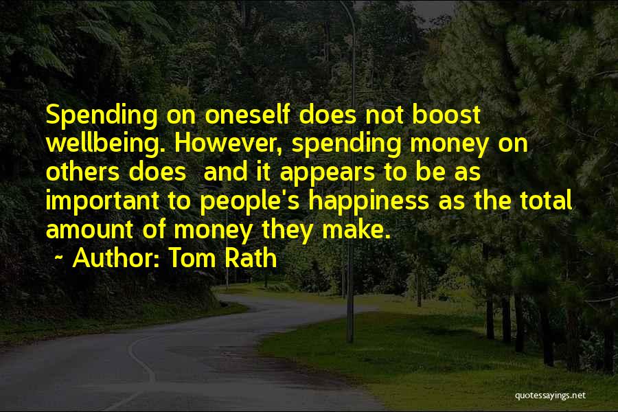 Tom Rath Quotes: Spending On Oneself Does Not Boost Wellbeing. However, Spending Money On Others Does And It Appears To Be As Important