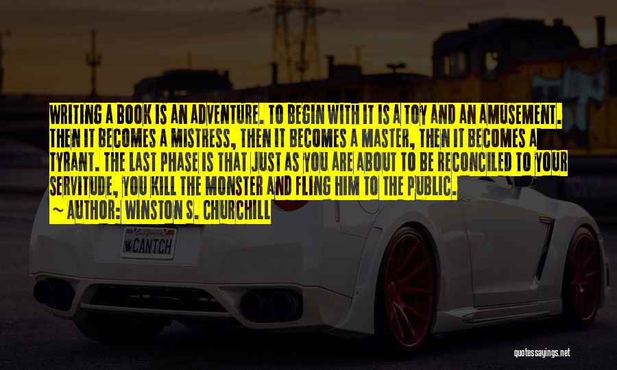 Winston S. Churchill Quotes: Writing A Book Is An Adventure. To Begin With It Is A Toy And An Amusement. Then It Becomes A