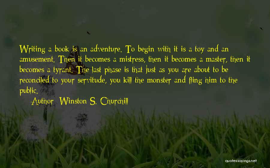 Winston S. Churchill Quotes: Writing A Book Is An Adventure. To Begin With It Is A Toy And An Amusement. Then It Becomes A